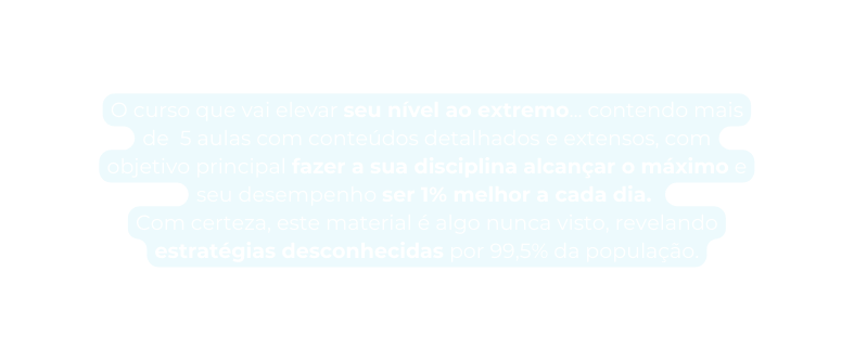 O curso que vai elevar seu nível ao extremo contendo mais de 5 aulas com conteúdos detalhados e extensos com objetivo principal fazer a sua disciplina alcançar o máximo e seu desempenho ser 1 melhor a cada dia Com certeza este material é algo nunca visto revelando estratégias desconhecidas por 99 5 da população